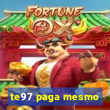 te97 paga mesmo